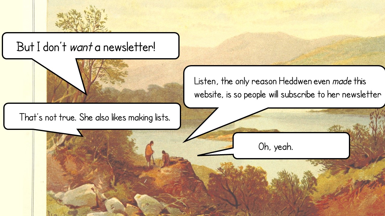 two peasants arguing: "but I don't want a newsletter", "listen, the only reason Heddwen made this website is to promote her newsletter", "that's not true, she also likes making lists", "oh yeah"